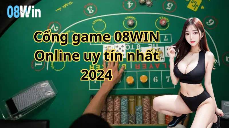 Cổng game 08WIN Online uy tín nhất 2024