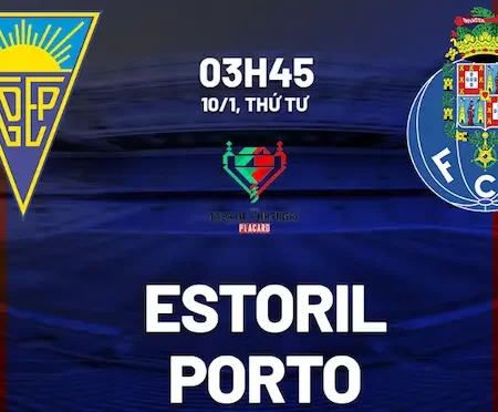 Phân Tích Dự đoán Estoril x Porto Tại Giải Liga Bồ Đào Nha